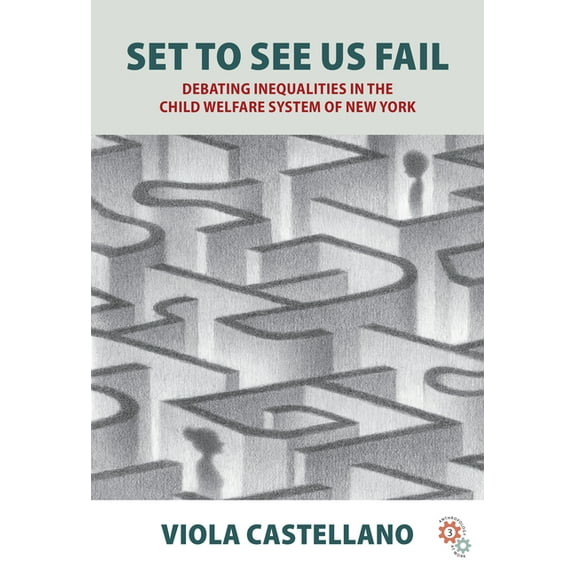 Anthropology at Work Set to See Us Fail: Debating Inequalities in the Child Welfare System of New York, Book 3, (Hardcover)