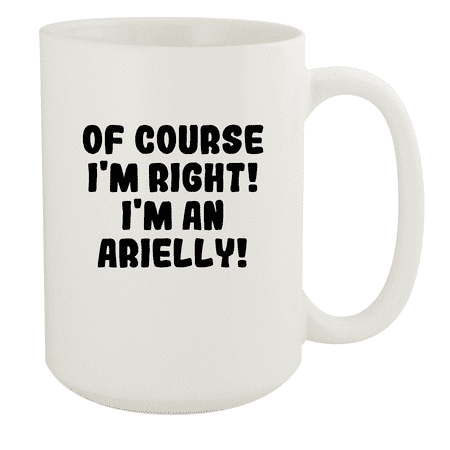 

Of Course I m Right! I m An Arielly! - Ceramic 15oz White Mug White