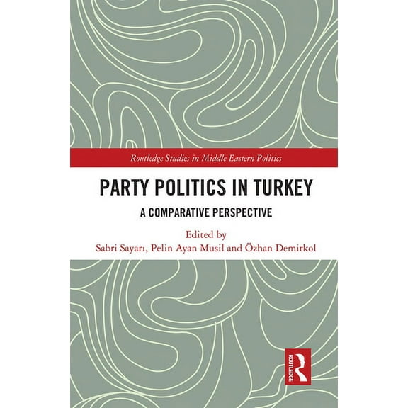 Routledge Studies in Middle Eastern Poli Party Politics in Turkey: A Comparative Perspective, (Paperback)