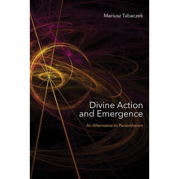 Divine Action and Emergence: An Alternative to Panentheism, (Hardcover)