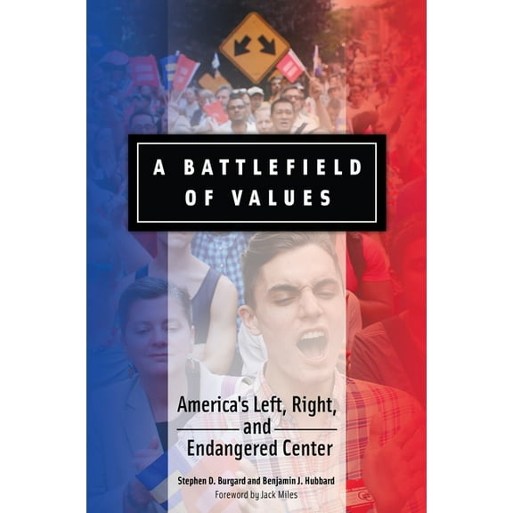 A Battlefield of Values: America's Left, Right, and Endangered Center, (Hardcover)
