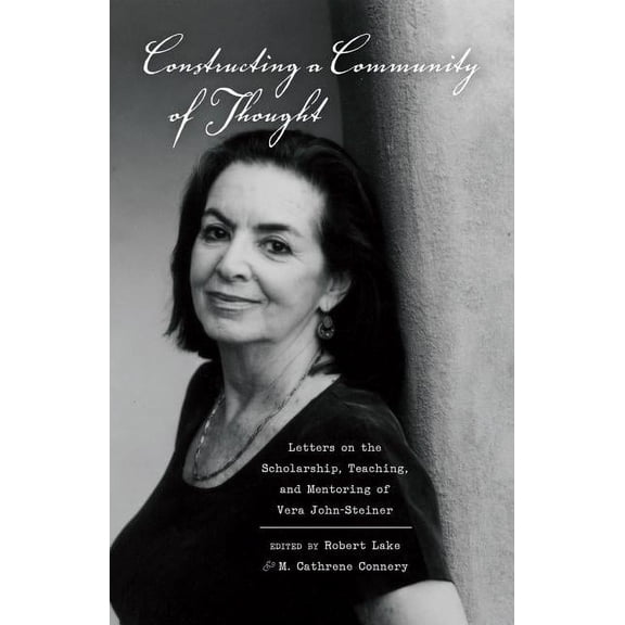 Educational Psychology Constructing a Community of Thought: Letters on the Scholarship, Teaching, and Mentoring of Vera John-Steiner, Book 22, (Hardcover)