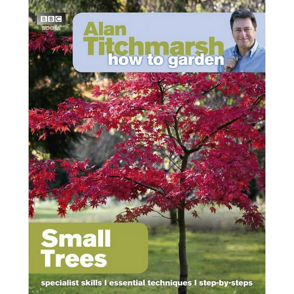 How to Garden: Alan Titchmarsh How to Garden: Small Trees (Paperback)