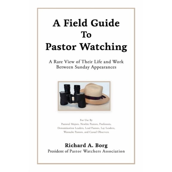A Field Guide To Pastor Watching: A Rare View of Their Life and Work Between Sunday Appearances, (Paperback)