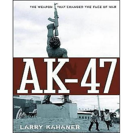 - Ak-47: The Weapon That Changed the Face of War