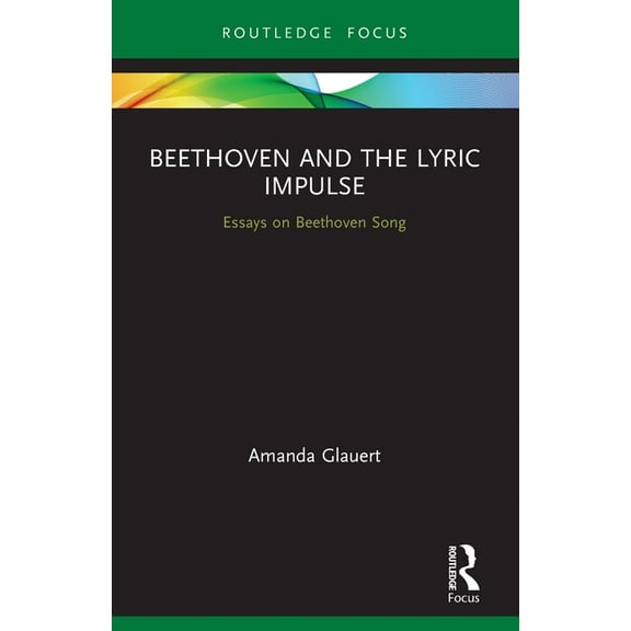 Routledge Voice Studies Beethoven and the Lyric Impulse: Essays on Beethoven Song, (Paperback)