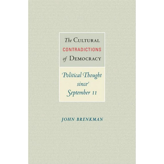 The Cultural Contradictions of Democracy: Political Thought Since September 11, (Paperback)