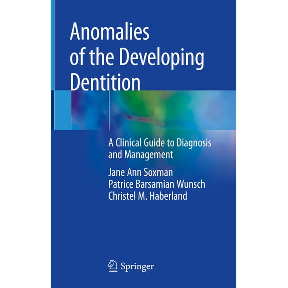 Anomalies of the Developing Dentition: A Clinical Guide to Diagnosis and Management, (Hardcover)