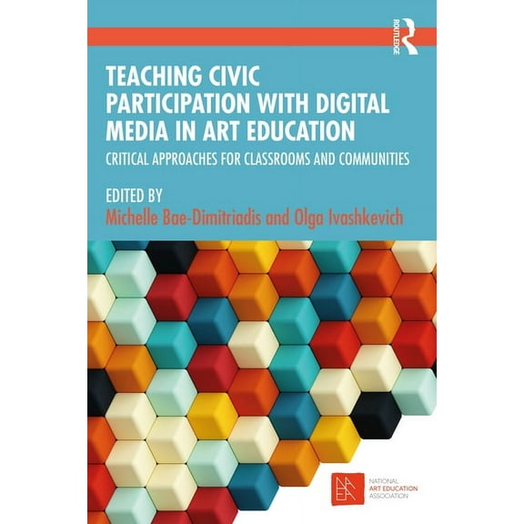 Teaching Civic Participation with Digital Media in Art Education: Critical Approaches for Classrooms and Communities, (Paperback)