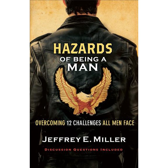 Hazards of Being a Man: Overcoming 12 Challenges All Men Face, (Paperback)