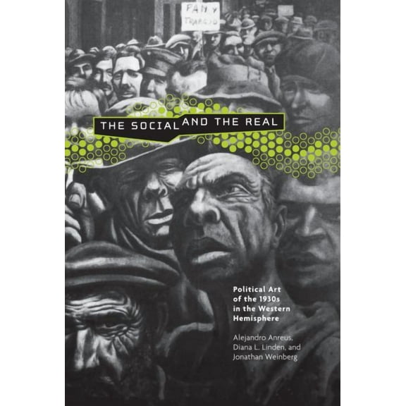 Refiguring Modernism The Social and the Real: Political Art of the 1930s in the Western Hemisphere, Book 4, (Paperback)