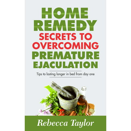 Premature Ejaculation; Secrets To Lasting Longer In Bed And Home Remedy -