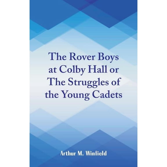 The Rover Boys at Colby Hall: The Struggles of the Young Cadets, (Paperback)