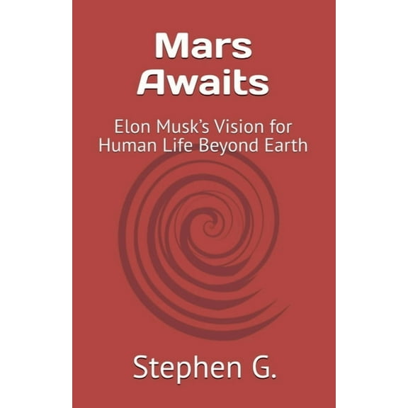 Mars Awaits: Elon Musk's Vision for Human Life Beyond Earth, (Paperback)