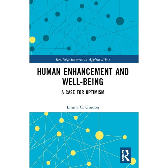 Routledge Research in Applied Ethics Human Enhancement and Well-Being: A Case for Optimism, (Paperback)