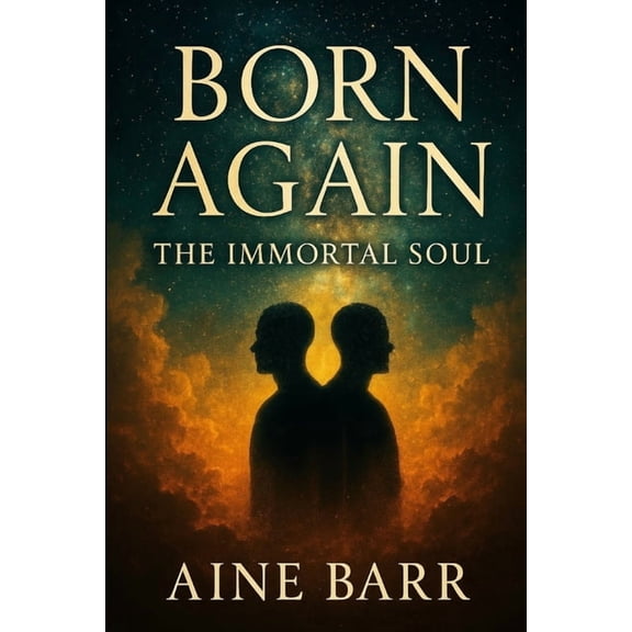 Born Again: The Immortal Soul, (Paperback)