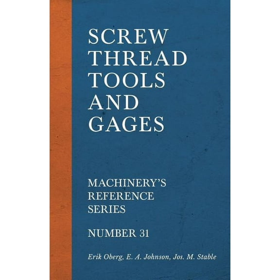 Screw Thread Tools and Gages - Machinery's Reference Series - Number 31, (Paperback)