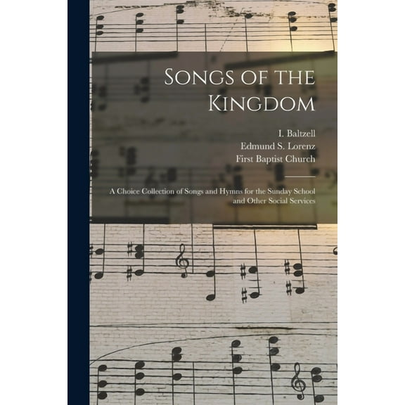 Songs of the Kingdom : a Choice Collection of Songs and Hymns for the Sunday School and Other Social Services (Paperback)
