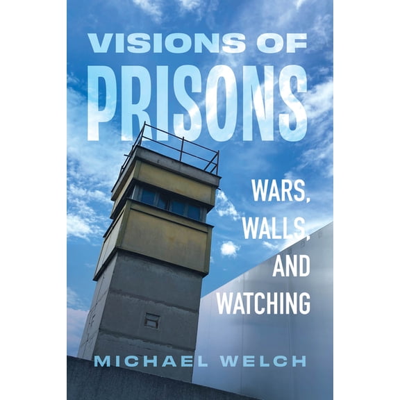 Visions of Prisons: Wars, Walls, and Watching, (Paperback)