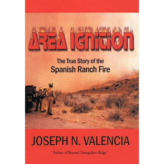 Area Ignition: The True Story of the Spanish Ranch Fire (Hardcover)