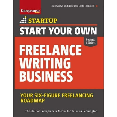 Start Your Own Freelance Writing Business : The Complete Guide to Starting and Scaling from (Best Business To Start From Scratch)