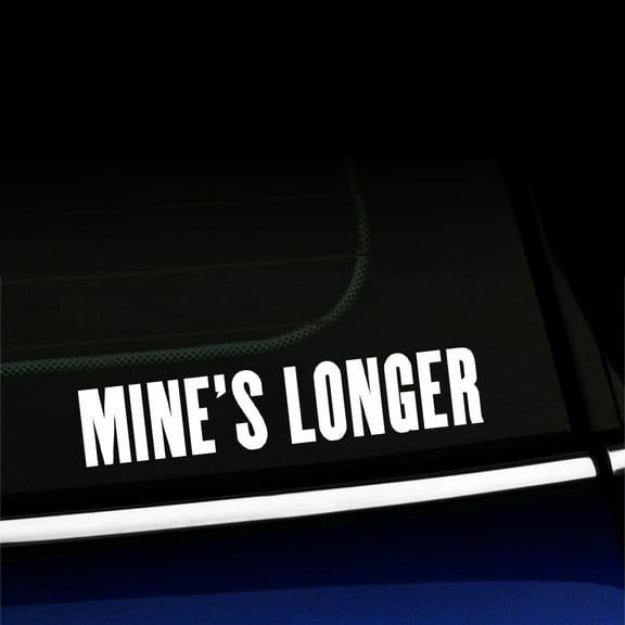 Mine's Longer - Vinyl Decal - Choose Color - [WHITE]