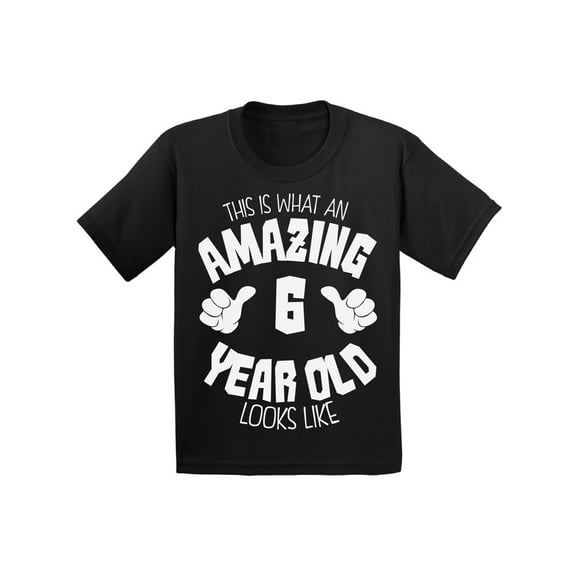 Awkward Styles Amazing 6th Birthday T-shirt It's My Sixth B-day Kids T Shirts Boys Girls This is What an Amazing 6 Year Old Looks Like