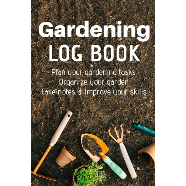 Gardening Log Book Plan your Gardening Tasks, Organize your Garden, Take Notes & Improve your