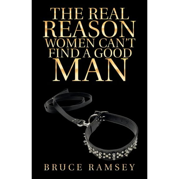 The Real Reason Women Can't Find a Good Man (Paperback)