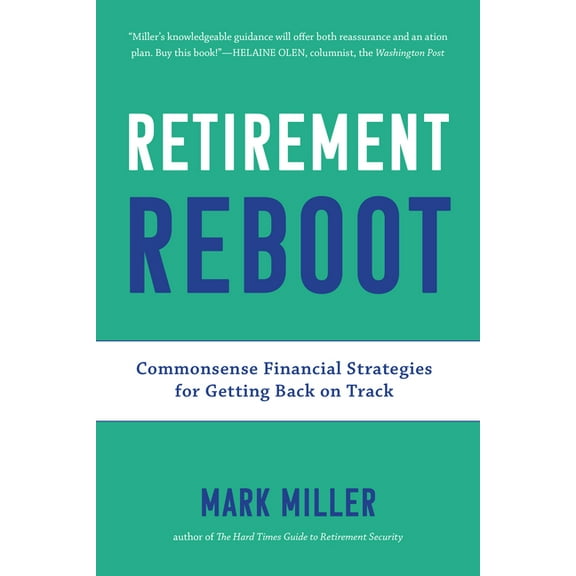 Retirement Reboot: Commonsense Financial Strategies for Getting Back on Track (Paperback) by Mark Miller