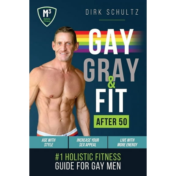 M3 Holistic Fitness Gay, Gray, & Fit after 50: Holistic Fitness Guide for Gay Men., Book 1, (Paperback)