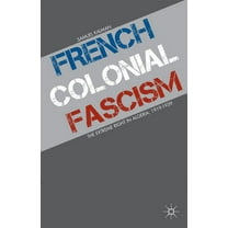 French Colonial Fascism: The Extreme Right in Algeria, 1919-1939, (Hardcover)