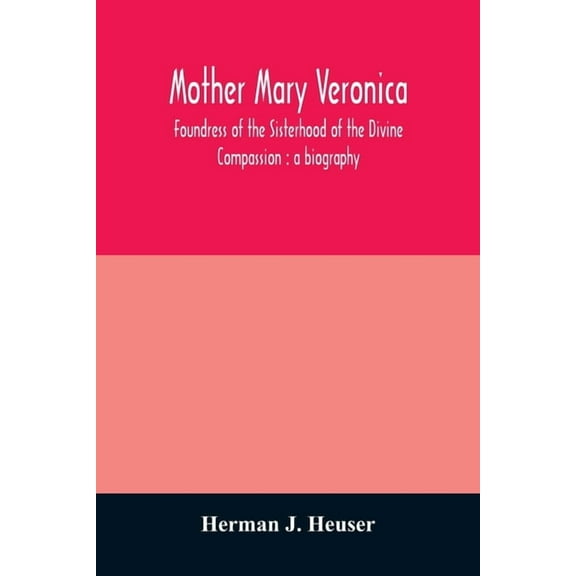 Mother Mary Veronica, foundress of the Sisterhood of the Divine Compassion: a biography, (Paperback)