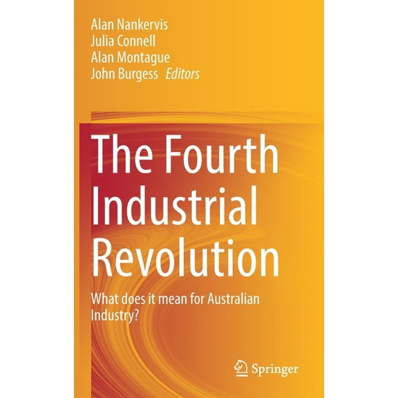 The Fourth Industrial Revolution: What Does It Mean for Australian Industry?, (Hardcover)