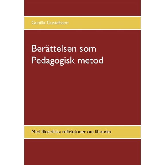 Berättelsen som Pedagogisk metod: Med filosofiska reflektioner om lärandet, (Paperback)