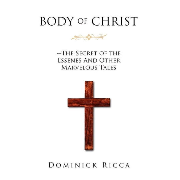 Body of Christ--The Secret of the Essenes and Other Marvelous Tales, (Hardcover)