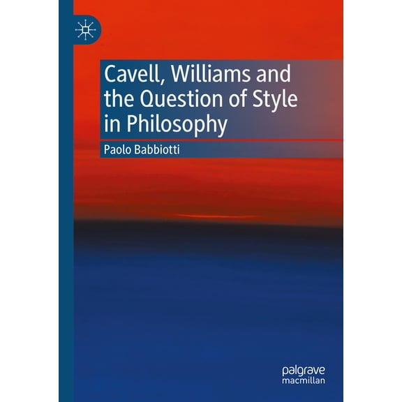Cavell, Williams and the Question of Style in Philosophy, (Hardcover)