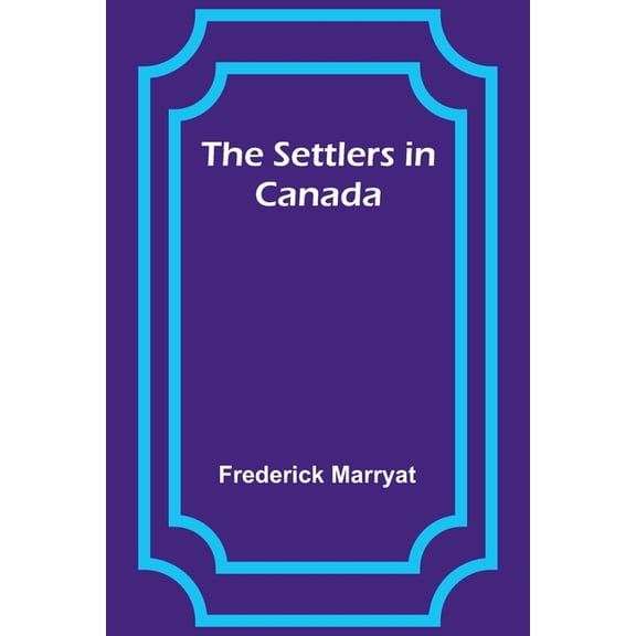 The Settlers in Canada, (Paperback)