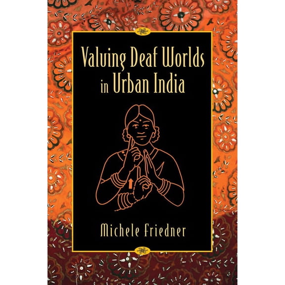 Valuing Deaf Worlds in Urban India, (Hardcover)