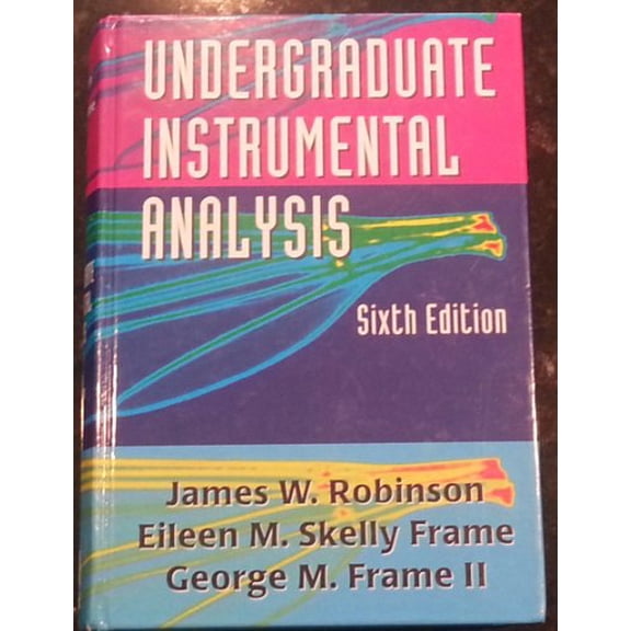Pre-Owned Undergraduate Instrumental Analysis, Sixth Edition (Hardcover) 0824753593 9780824753597