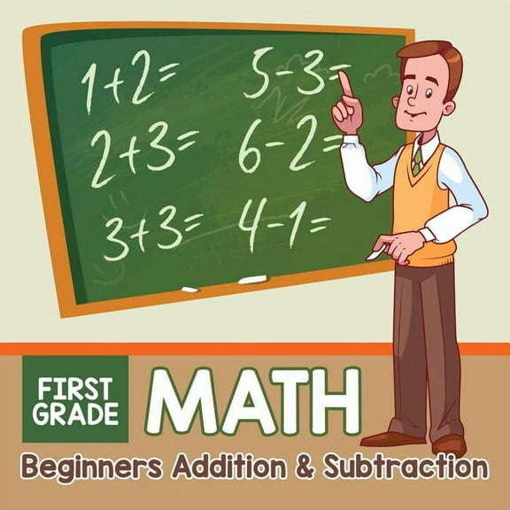 First Grade Math: Beginners Addition & Subtraction (Paperback)