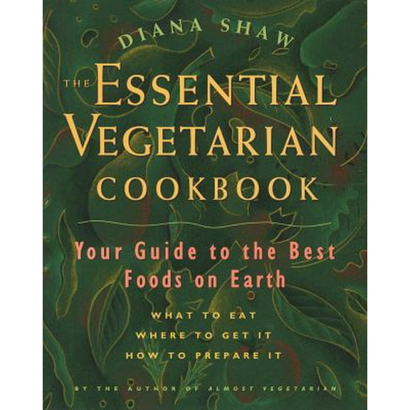 Pre-Owned The Essential Vegetarian Cookbook: Your Guide to the Best Foods on Earth: What to Eat, Where to Get It, How to Prepare It (Paperback) 051788268X 9780517882689