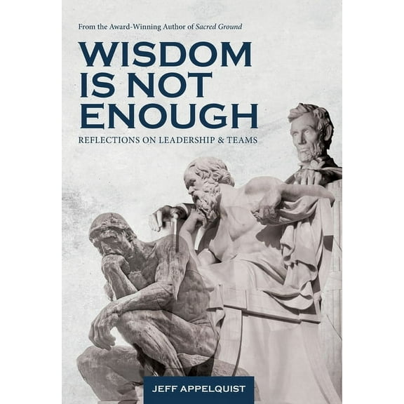 Wisdom Is Not Enough: Reflections on Leadership and Teams, (Hardcover)