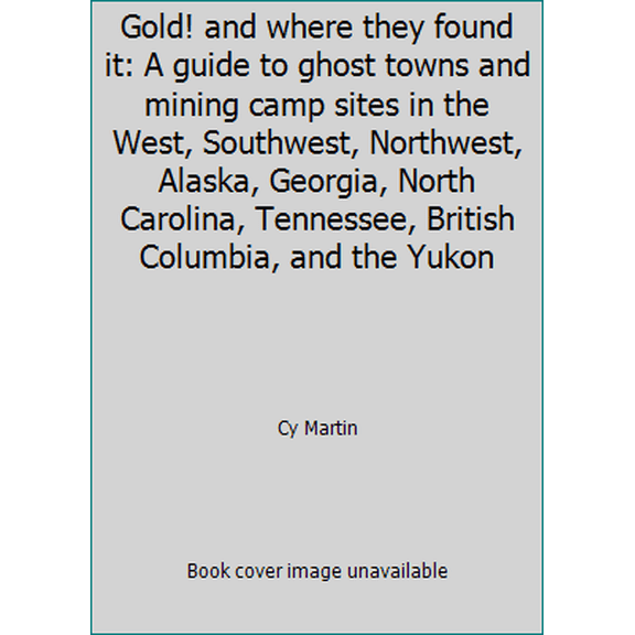 Pre-Owned Gold! and where they found it: A guide to ghost towns and mining camp sites in the West, Southwest, Northwest, Alaska, Georgia, North Carolina, Tenne... (Paperback) 0870460536 9780870460531