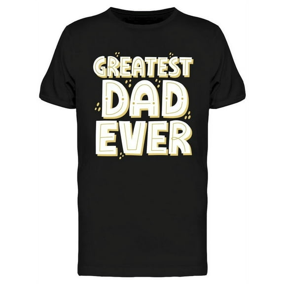 Greatest Dad Ever Quote T-Shirt Men -Image by Shutterstock, Male Large