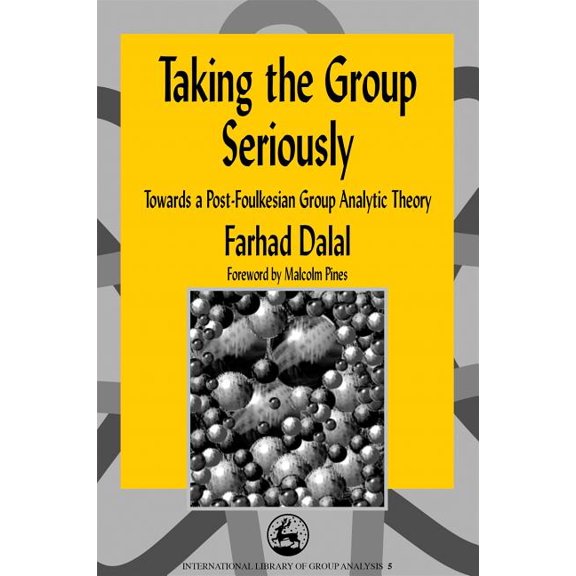 International Library of Group Analysis Taking the Group Seriously: Towards a Post-Foulkesian Group Analytic Theory, (Paperback)