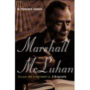 Marshall Mcluhan: Escape Into Understanding: The Authorized Biography, Used [Paperback]