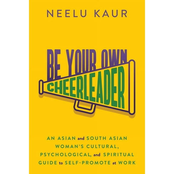 Be Your Own Cheerleader: An Asian and South Asian Woman's Cultural, Psychological, and Spiritual Guide to Self-Prom, (Paperback)