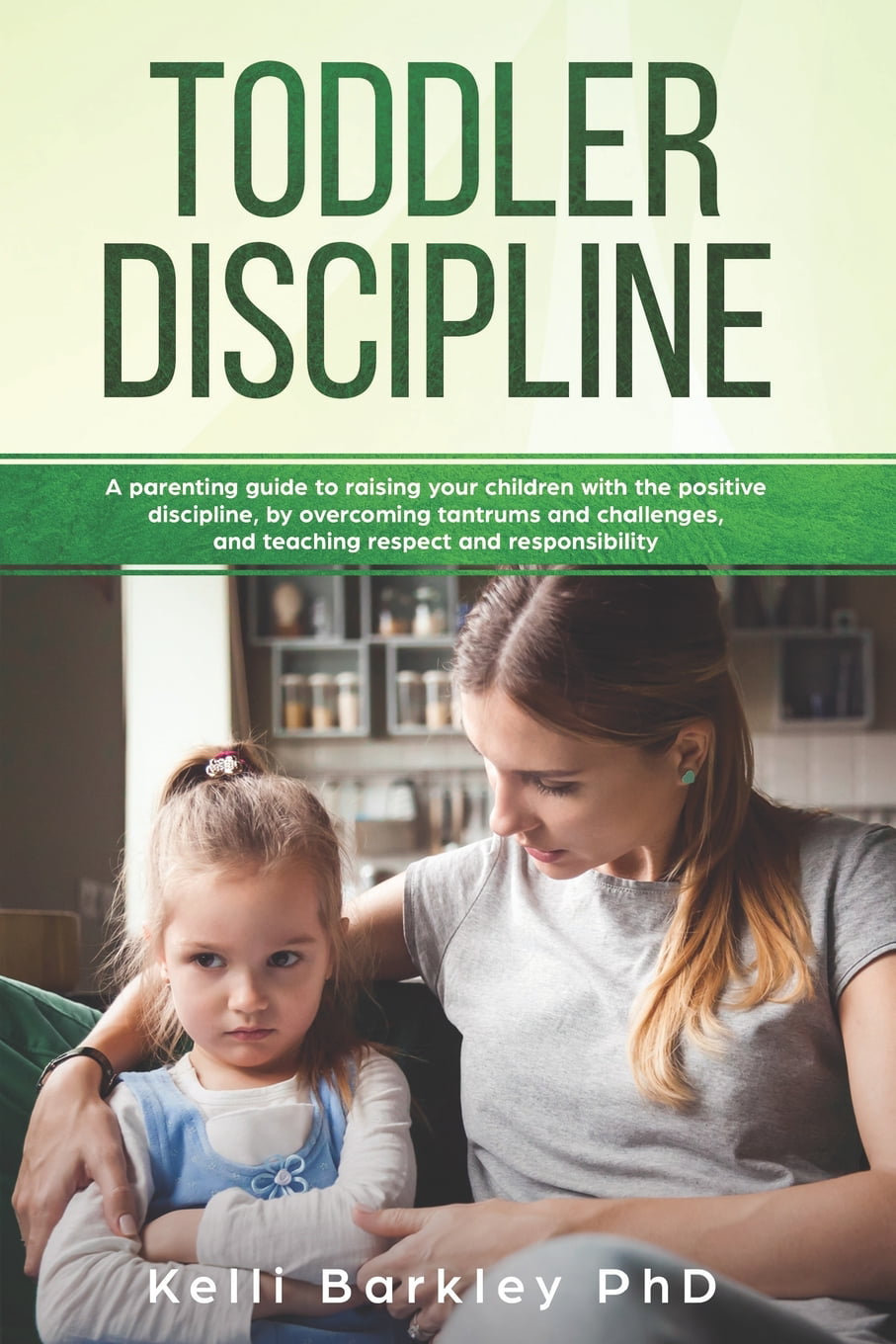 Toddler Discipline A Parenting Guide to Raising Your