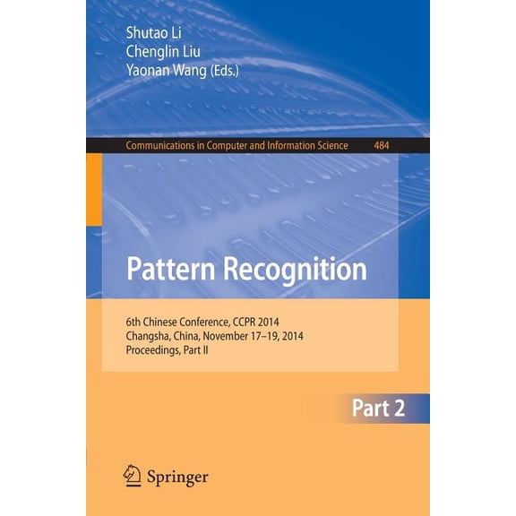 Communications in Computer and Informati Pattern Recognition: 6th Chinese Conference, Ccpr 2014, Changsha, China, November 17-19, 2014. Proceedings, Part II, Book 484, (Paperback)